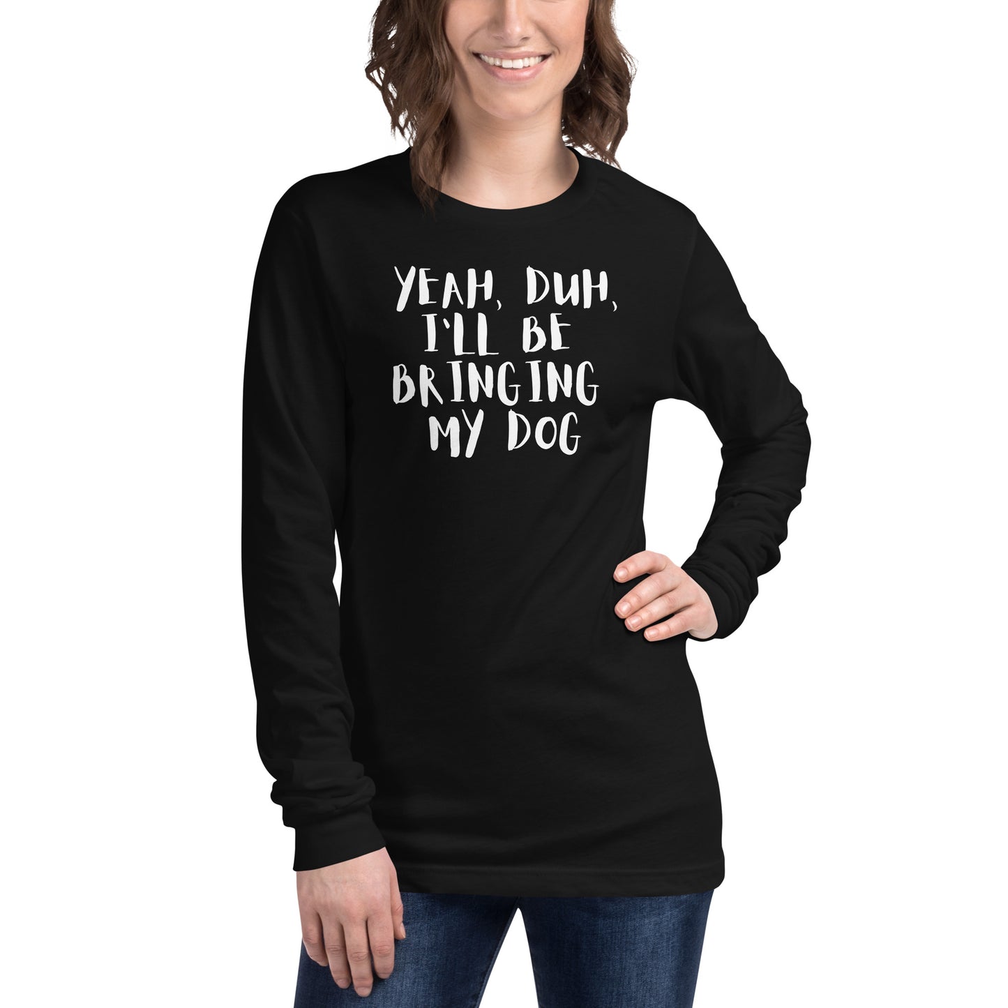Yeh, Duh, I'm bringing my dog || OLC - Women's Long Sleeve Tee