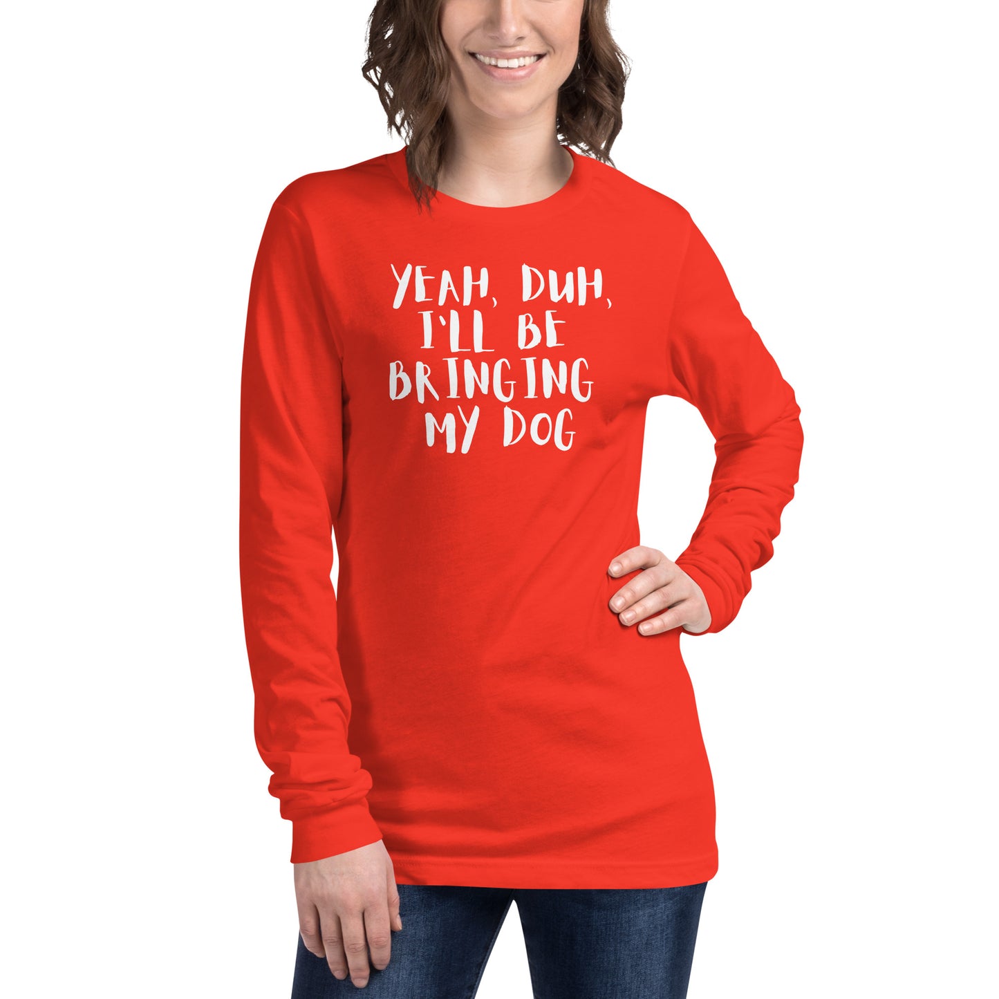 Yeh, Duh, I'm bringing my dog || OLC - Women's Long Sleeve Tee