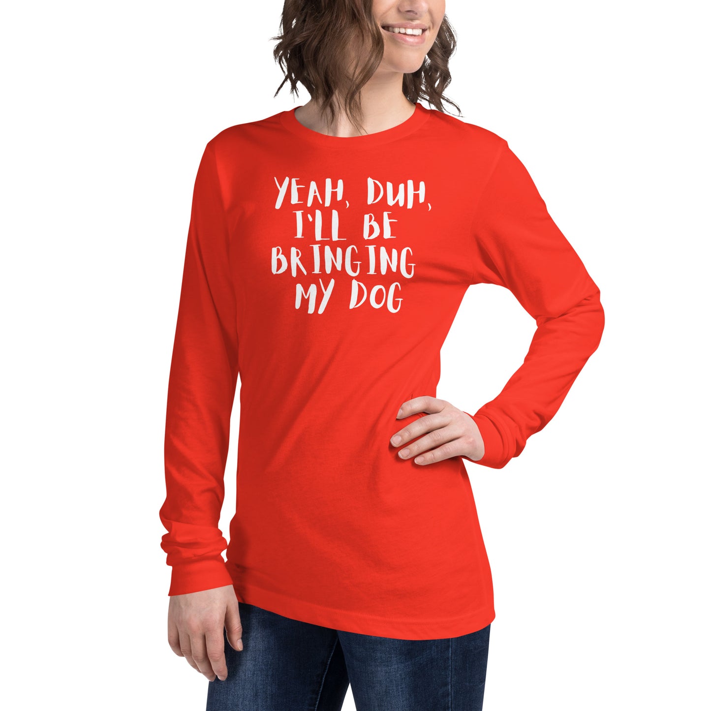 Yeh, Duh, I'm bringing my dog || OLC - Women's Long Sleeve Tee