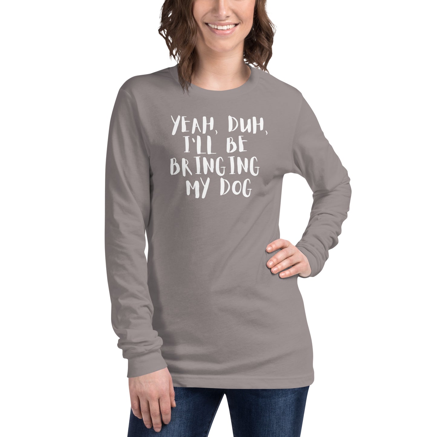 Yeh, Duh, I'm bringing my dog || OLC - Women's Long Sleeve Tee