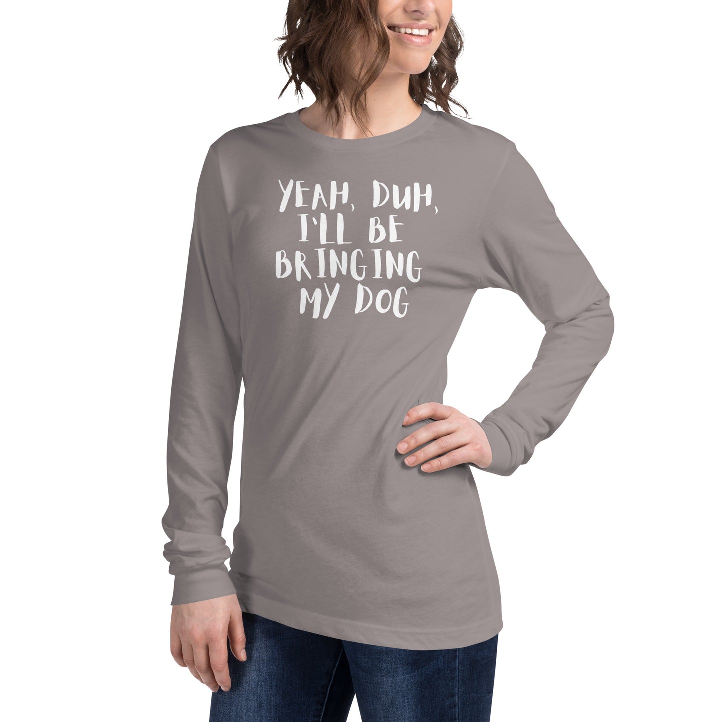 Yeh, Duh, I'm bringing my dog || OLC - Women's Long Sleeve Tee