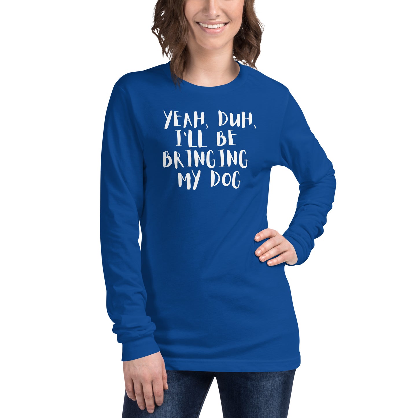 Yeh, Duh, I'm bringing my dog || OLC - Women's Long Sleeve Tee