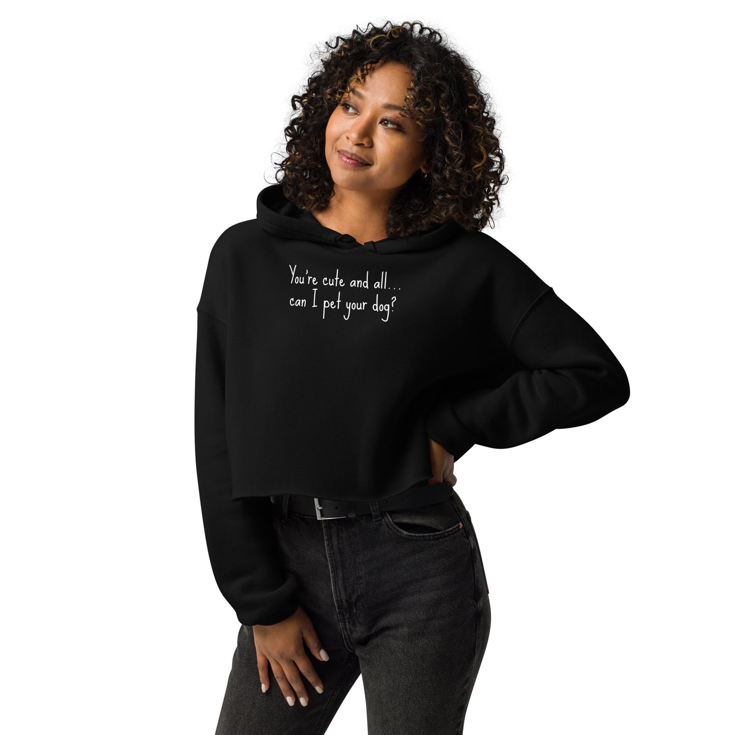 You're cute and all, can I pet your dog || OLC - Women's Crop Hoodie