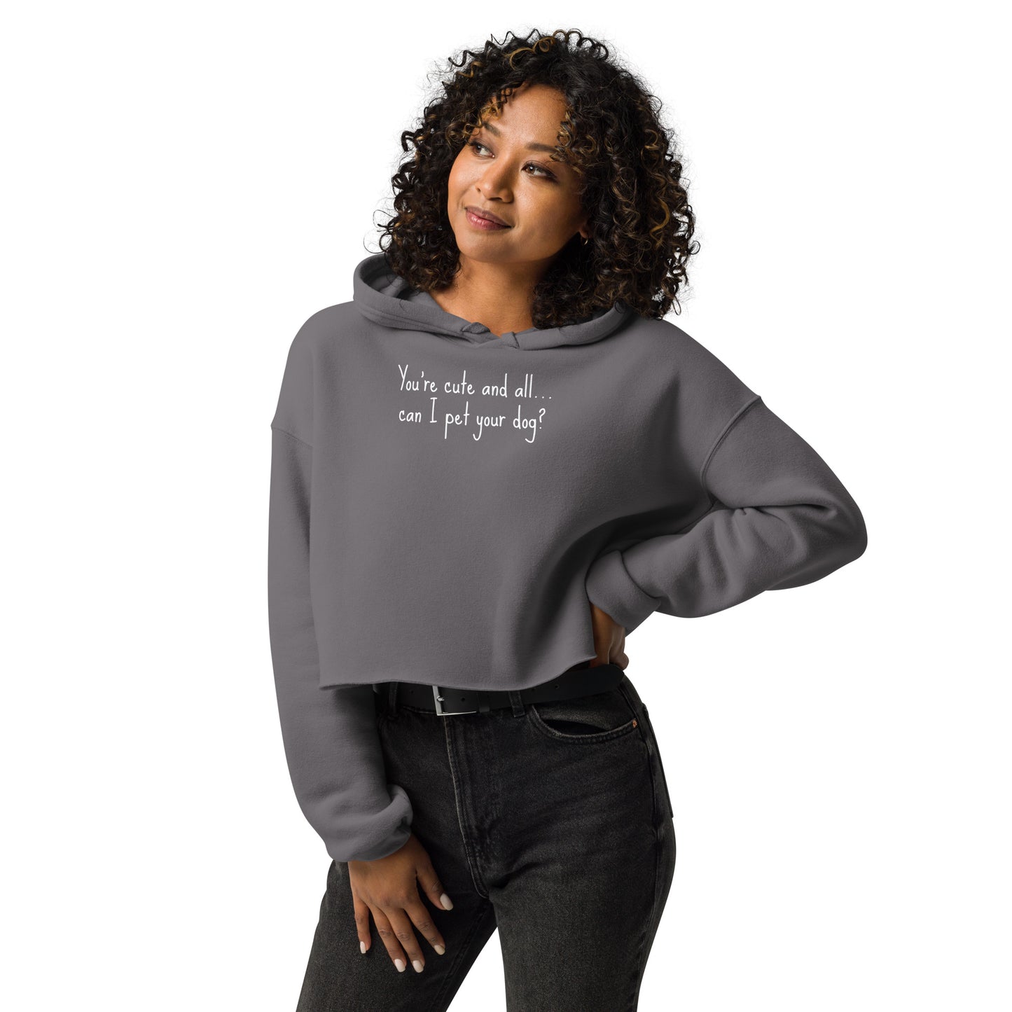 You're cute and all, can I pet your dog || OLC - Women's Crop Hoodie
